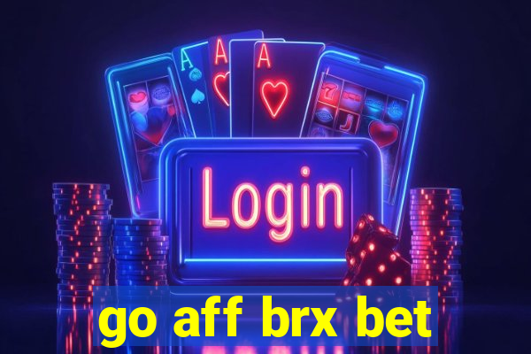 go aff brx bet